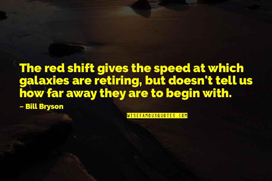 Babi Quotes By Bill Bryson: The red shift gives the speed at which