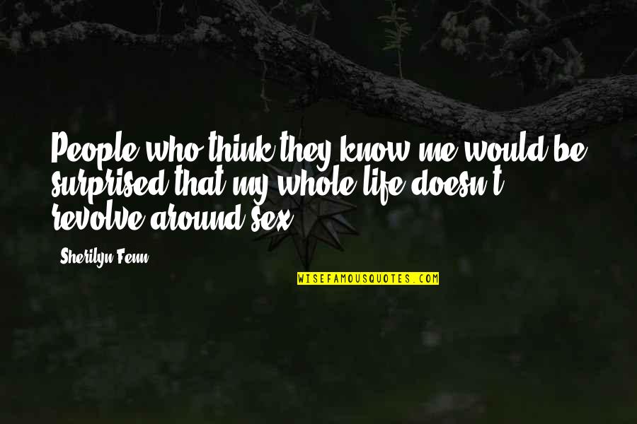 Babiando Quotes By Sherilyn Fenn: People who think they know me would be Babiando Quotes By Sherilyn Fenn: People who think they know me would be