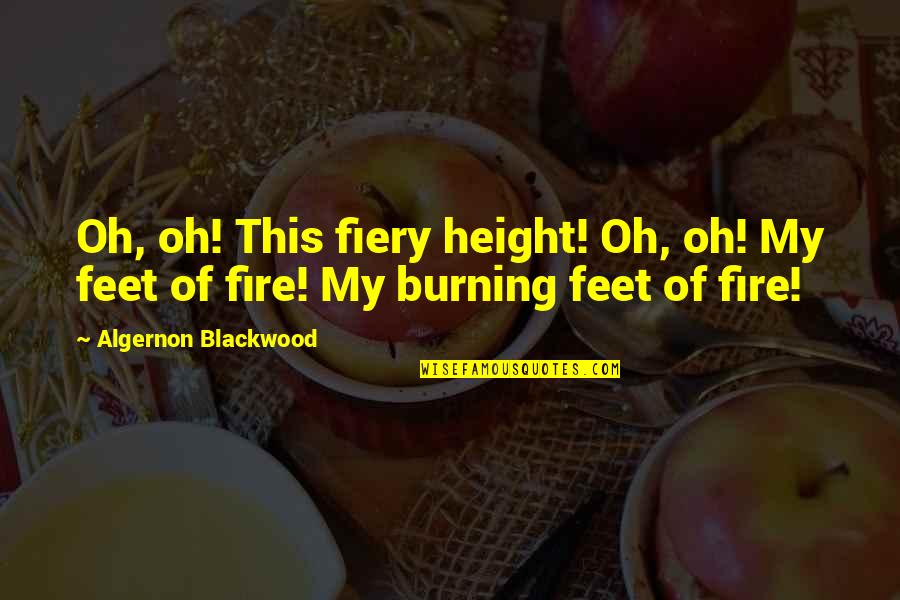Babiarz Southington Quotes By Algernon Blackwood: Oh, oh! This fiery height! Oh, oh! My Babiarz Southington Quotes By Algernon Blackwood: Oh, oh! This fiery height! Oh, oh! My