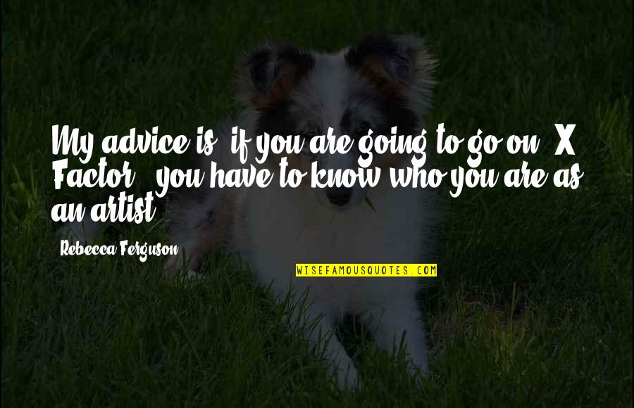 Babiarz Southington Quotes By Rebecca Ferguson: My advice is, if you are going to Babiarz Southington Quotes By Rebecca Ferguson: My advice is, if you are going to