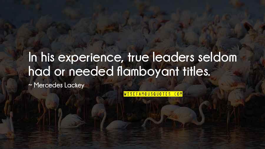 Babicz Quotes By Mercedes Lackey: In his experience, true leaders seldom had or Babicz Quotes By Mercedes Lackey: In his experience, true leaders seldom had or