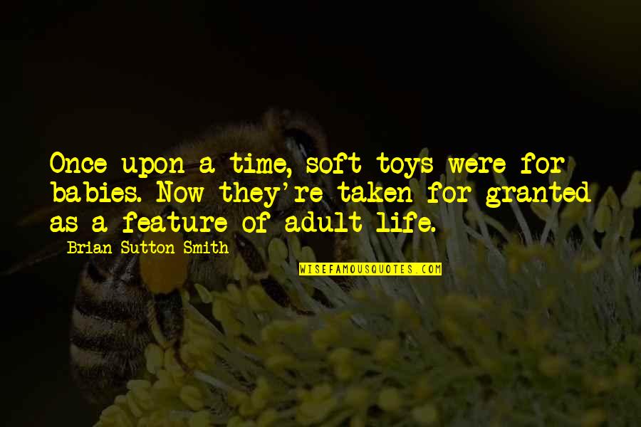 Babies And Life Quotes By Brian Sutton-Smith: Once upon a time, soft toys were for