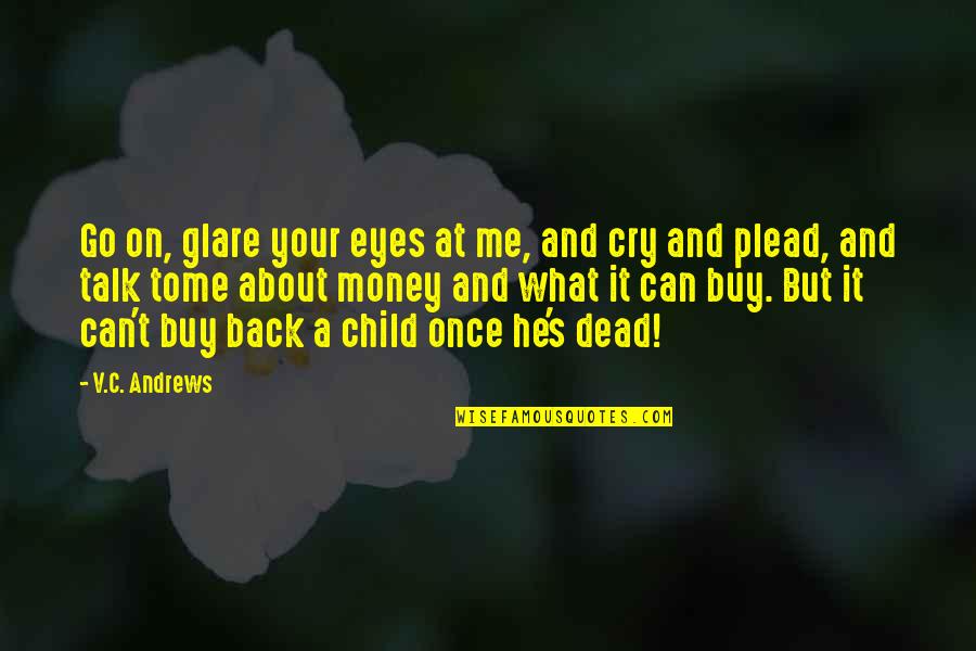 Babies And Life Quotes By V.C. Andrews: Go on, glare your eyes at me, and