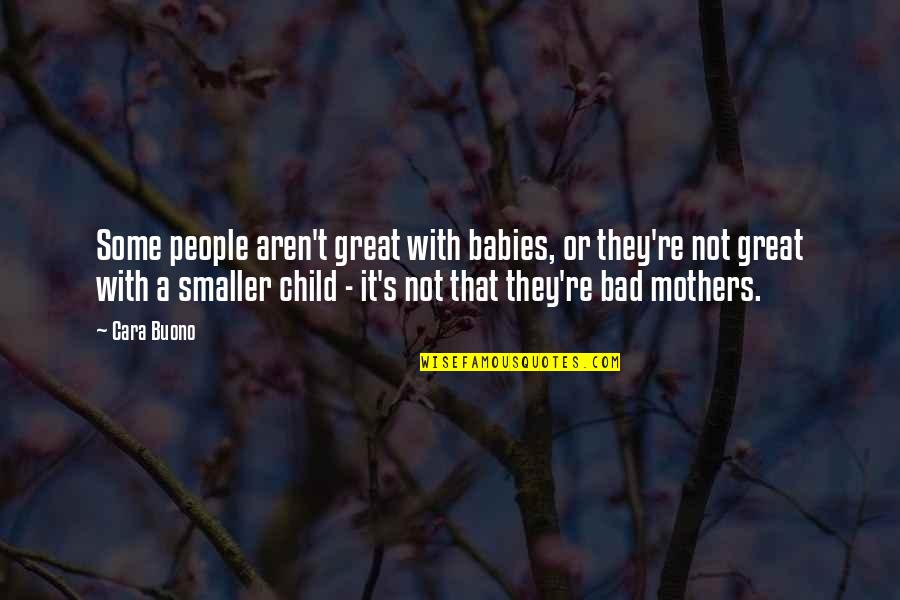 Babies And Mothers Quotes By Cara Buono: Some people aren't great with babies, or they're