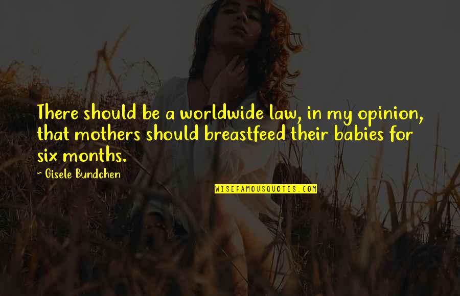 Babies And Mothers Quotes By Gisele Bundchen: There should be a worldwide law, in my