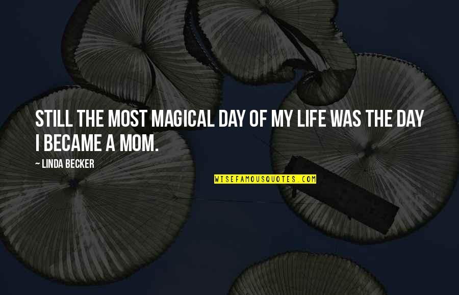 Babies And Mothers Quotes By Linda Becker: Still the most magical day of my life