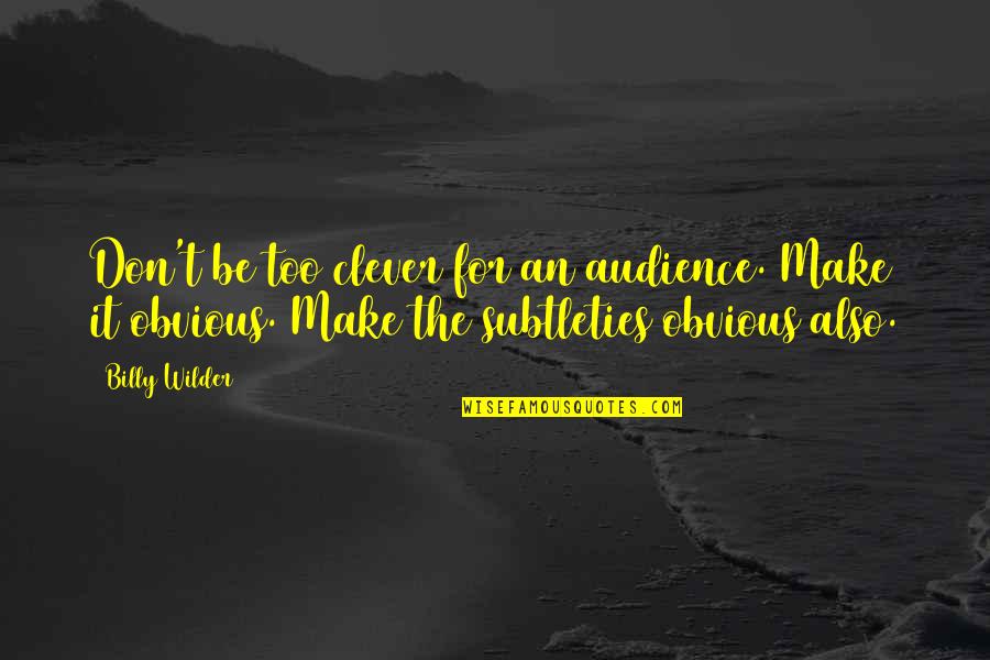Babies Are The Buds Of Life Quotes By Billy Wilder: Don't be too clever for an audience. Make Babies Are The Buds Of Life Quotes By Billy Wilder: Don't be too clever for an audience. Make