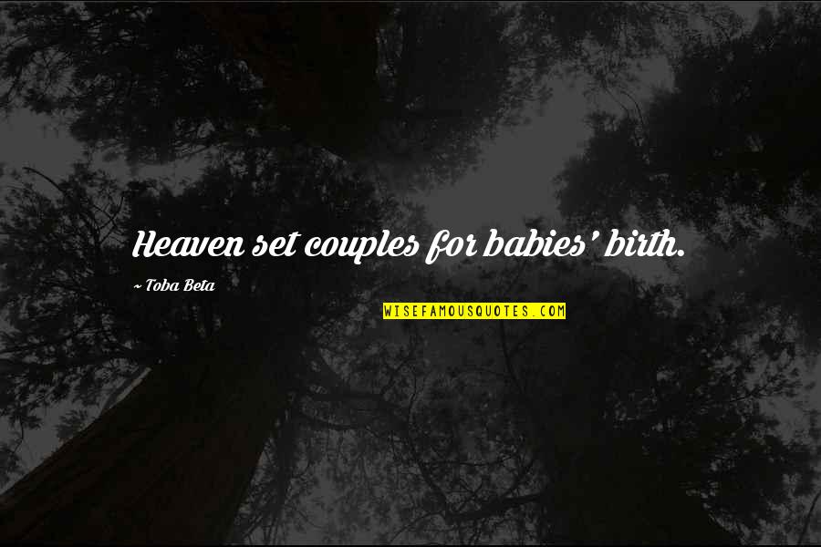 Babies Birth Quotes By Toba Beta: Heaven set couples for babies' birth.
