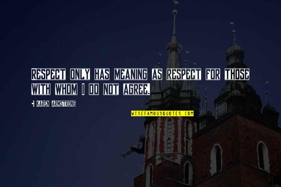 Babies Born In March Quotes By Karen Armstrong: Respect only has meaning as respect for those Babies Born In March Quotes By Karen Armstrong: Respect only has meaning as respect for those