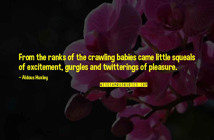 Babies Crawling Quotes By Aldous Huxley: From the ranks of the crawling babies came
