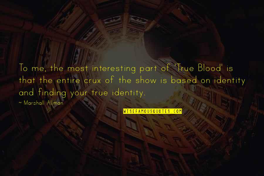 Babies Crawling Quotes By Marshall Allman: To me, the most interesting part of 'True Babies Crawling Quotes By Marshall Allman: To me, the most interesting part of 'True