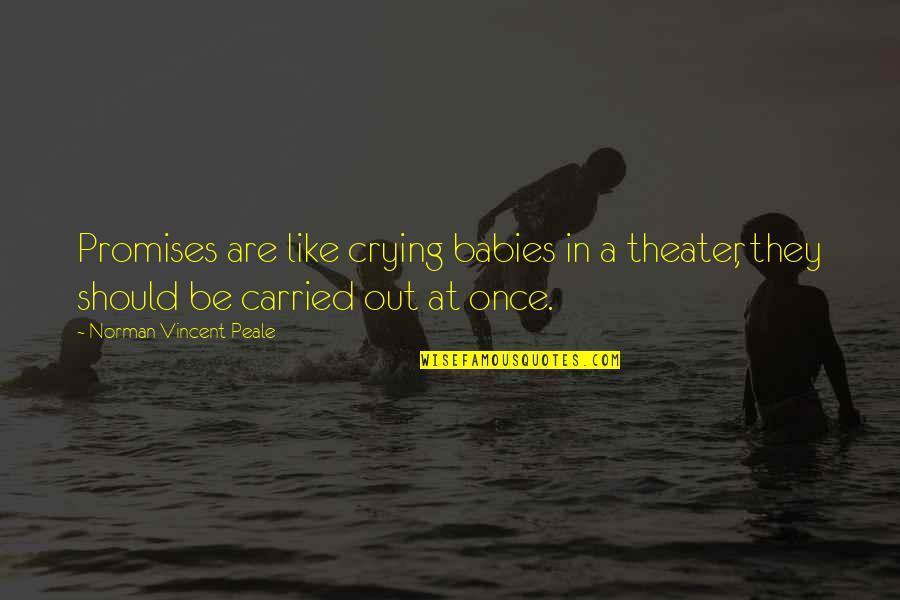Babies Crying Quotes By Norman Vincent Peale: Promises are like crying babies in a theater,