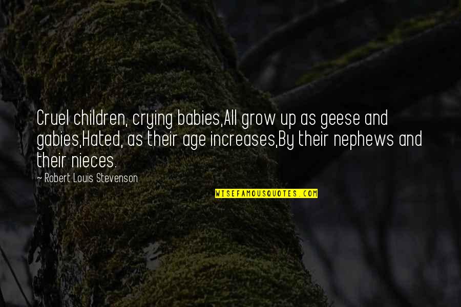 Babies Crying Quotes By Robert Louis Stevenson: Cruel children, crying babies,All grow up as geese