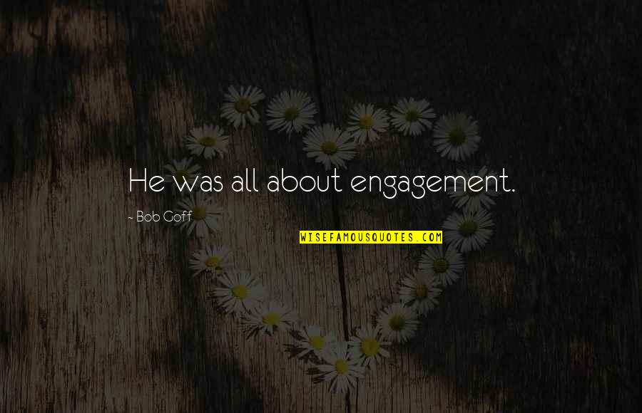 Babies Death Quotes By Bob Goff: He was all about engagement.