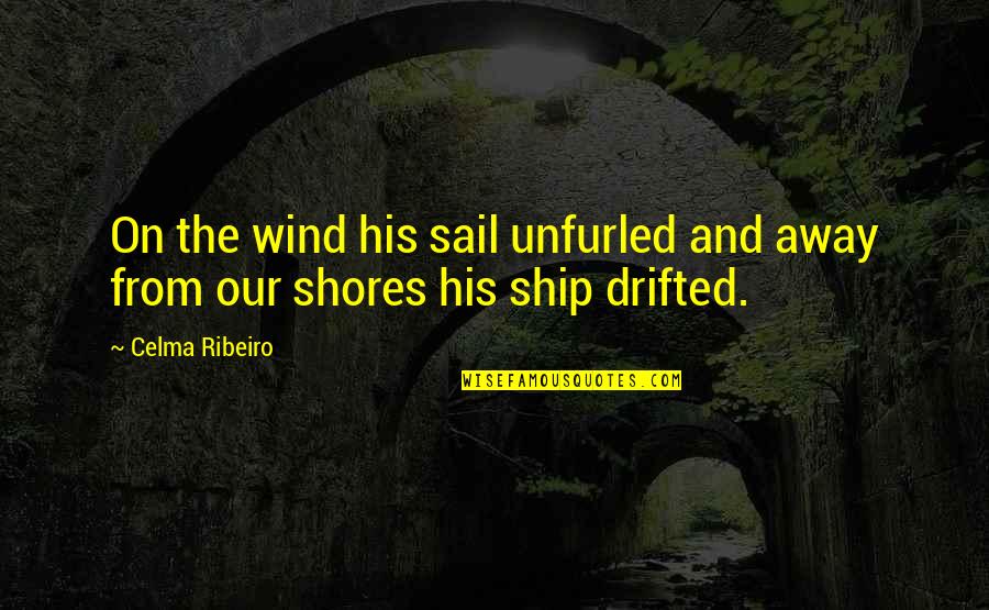 Babies Development Quotes By Celma Ribeiro: On the wind his sail unfurled and away