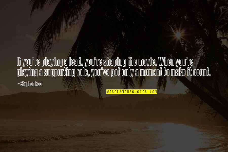 Babies For Facebook Quotes By Stephen Rea: If you're playing a lead, you're shaping the Babies For Facebook Quotes By Stephen Rea: If you're playing a lead, you're shaping the