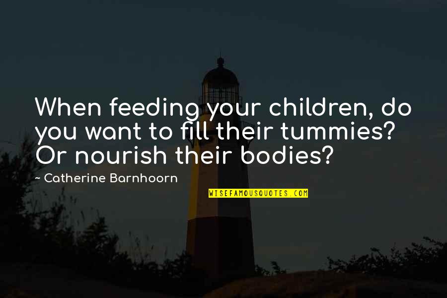 Babies For Quotes By Catherine Barnhoorn: When feeding your children, do you want to Babies For Quotes By Catherine Barnhoorn: When feeding your children, do you want to