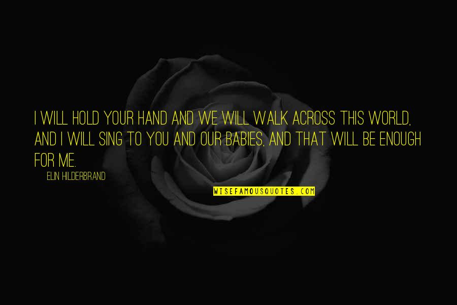 Babies For Quotes By Elin Hilderbrand: I will hold your hand and we will Babies For Quotes By Elin Hilderbrand: I will hold your hand and we will