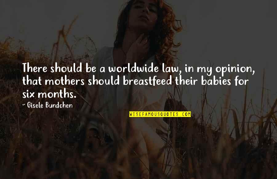 Babies For Quotes By Gisele Bundchen: There should be a worldwide law, in my Babies For Quotes By Gisele Bundchen: There should be a worldwide law, in my