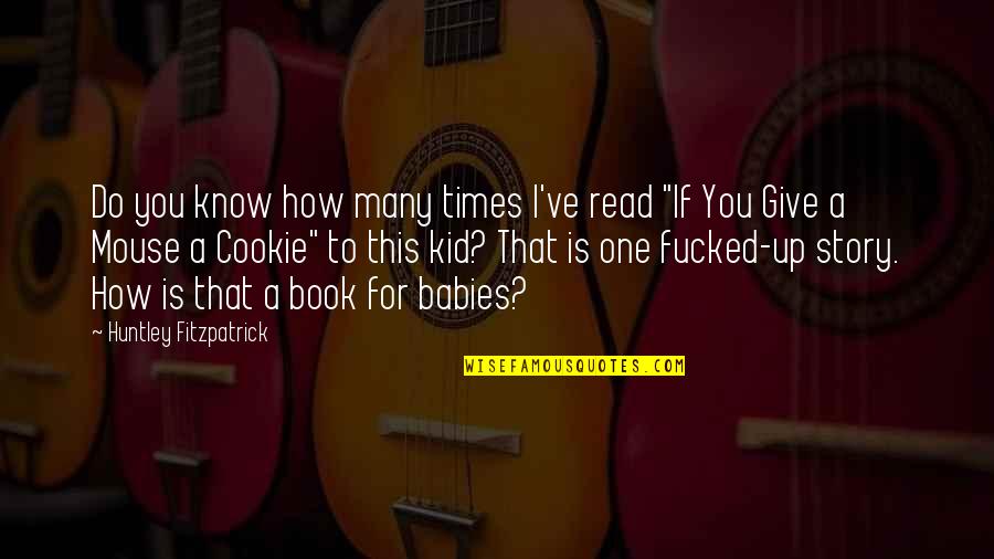 Babies For Quotes By Huntley Fitzpatrick: Do you know how many times I've read