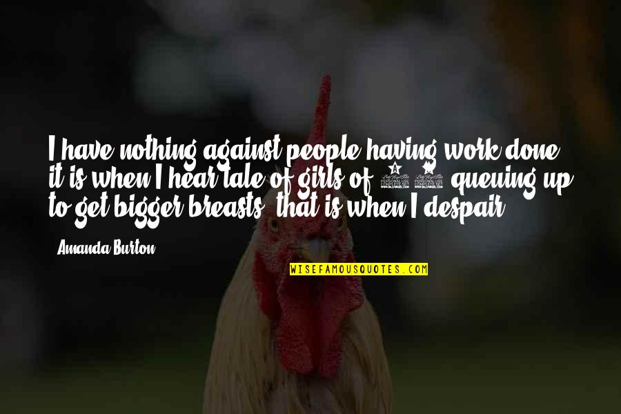 Babies For Tattoos Quotes By Amanda Burton: I have nothing against people having work done,