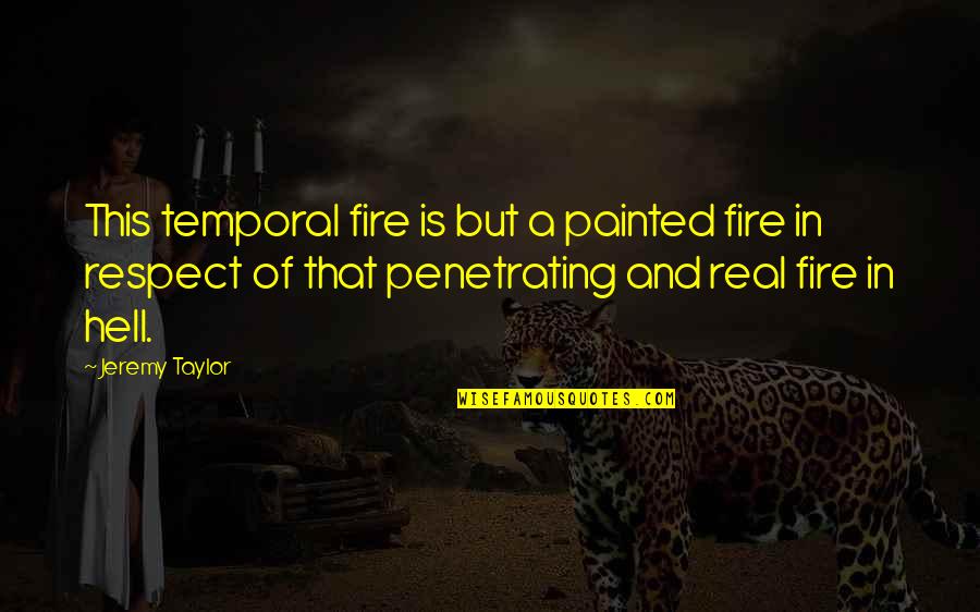 Babies For Tattoos Quotes By Jeremy Taylor: This temporal fire is but a painted fire