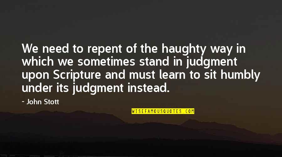 Babies Future Quotes By John Stott: We need to repent of the haughty way