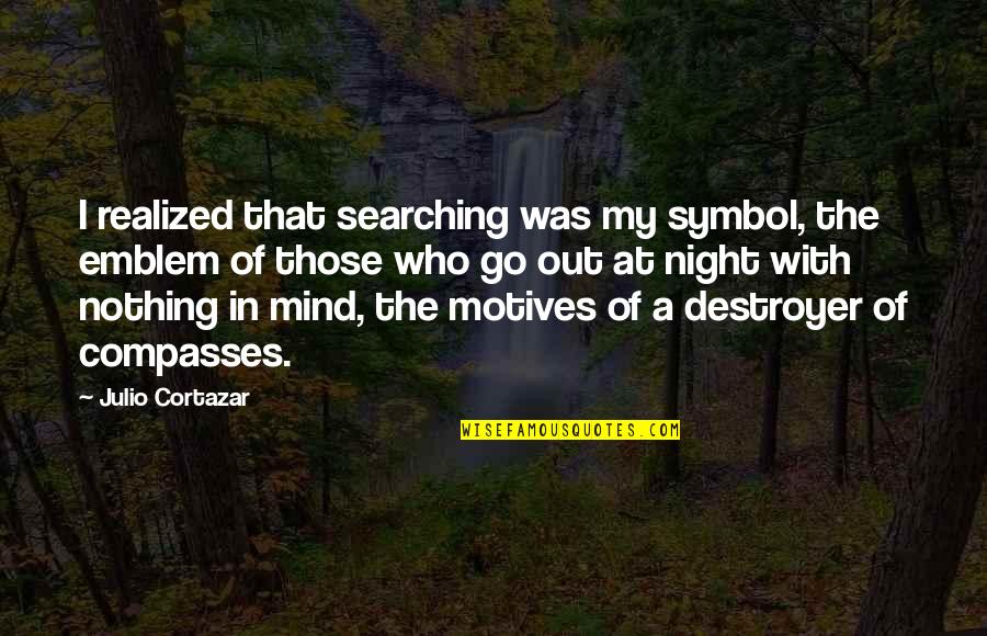 Babies Future Quotes By Julio Cortazar: I realized that searching was my symbol, the