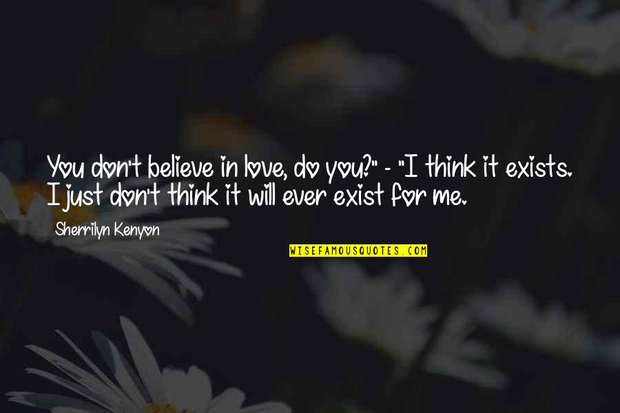 Babies Growing Quotes By Sherrilyn Kenyon: You don't believe in love, do you?" -