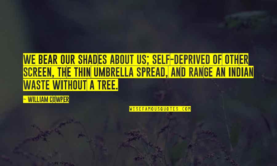 Babies Growing Up So Fast Quotes By William Cowper: We bear our shades about us; self-deprived Of