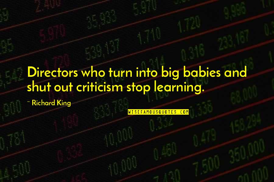 Babies Learning Quotes By Richard King: Directors who turn into big babies and shut
