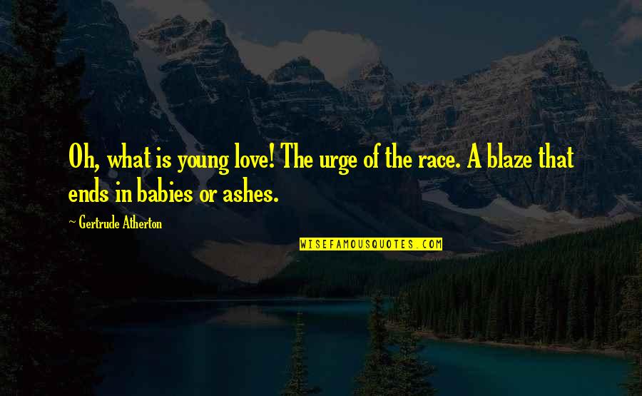 Babies Love Quotes By Gertrude Atherton: Oh, what is young love! The urge of