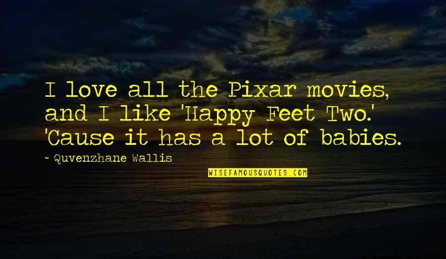 Babies Love Quotes By Quvenzhane Wallis: I love all the Pixar movies, and I