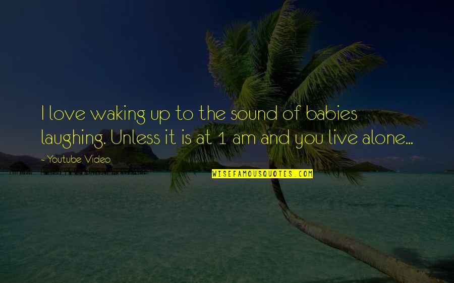 Babies Love Quotes By Youtube Video: I love waking up to the sound of