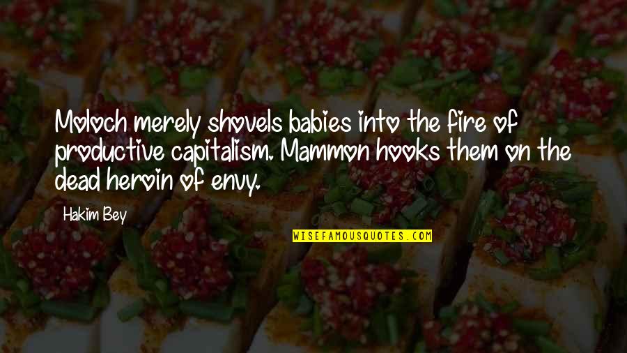 Babies Quotes By Hakim Bey: Moloch merely shovels babies into the fire of