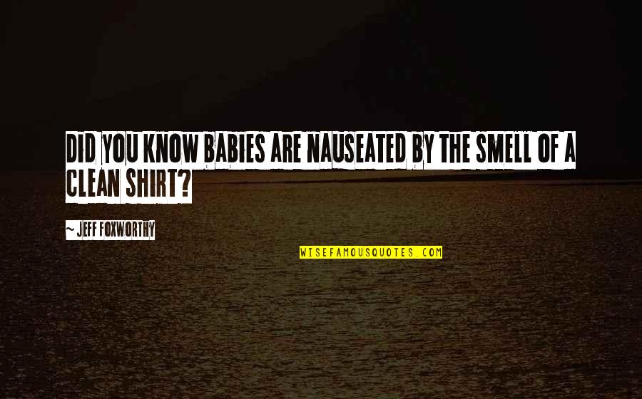 Babies Quotes By Jeff Foxworthy: Did you know babies are nauseated by the