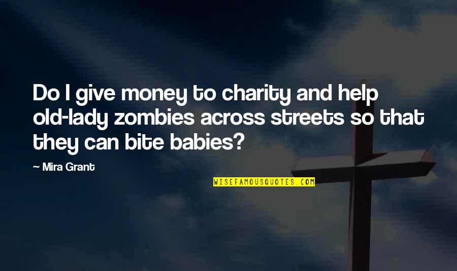 Babies Quotes By Mira Grant: Do I give money to charity and help