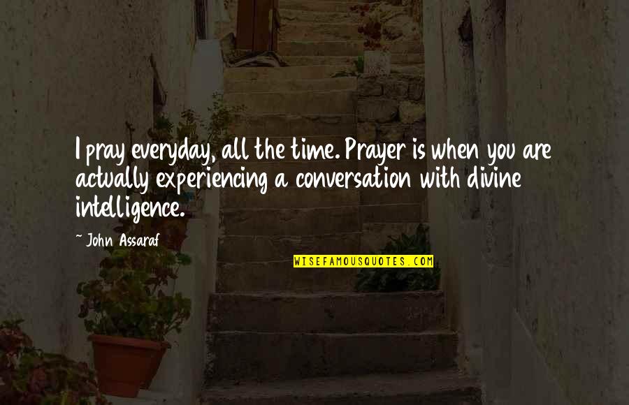 Babika Chou Quotes By John Assaraf: I pray everyday, all the time. Prayer is