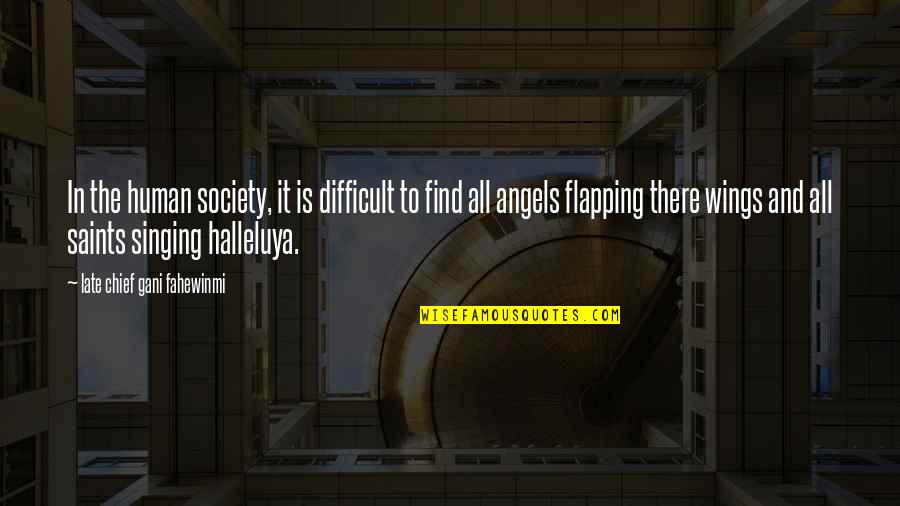 Babikian Md Quotes By Late Chief Gani Fahewinmi: In the human society, it is difficult to Babikian Md Quotes By Late Chief Gani Fahewinmi: In the human society, it is difficult to