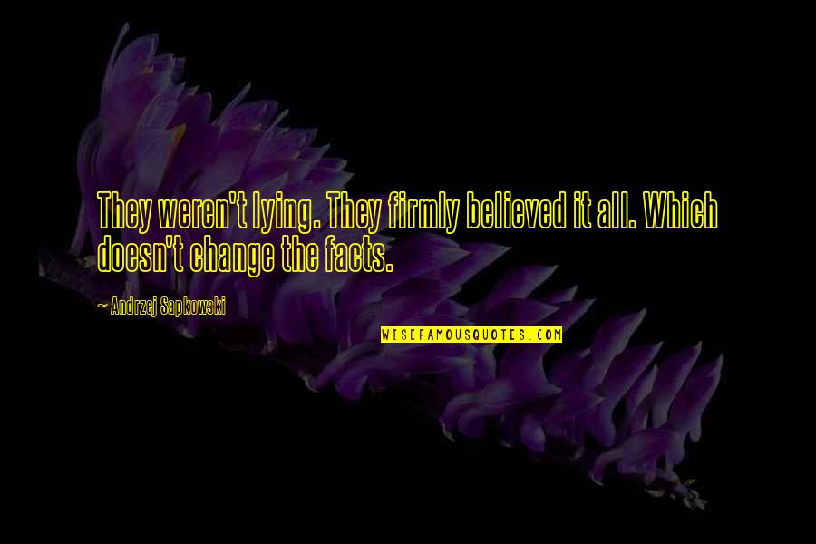 Babikian Quotes By Andrzej Sapkowski: They weren't lying. They firmly believed it all.
