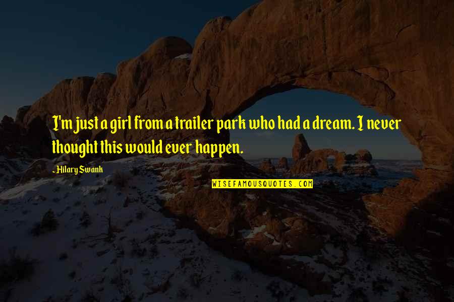 Babikow Quotes By Hilary Swank: I'm just a girl from a trailer park