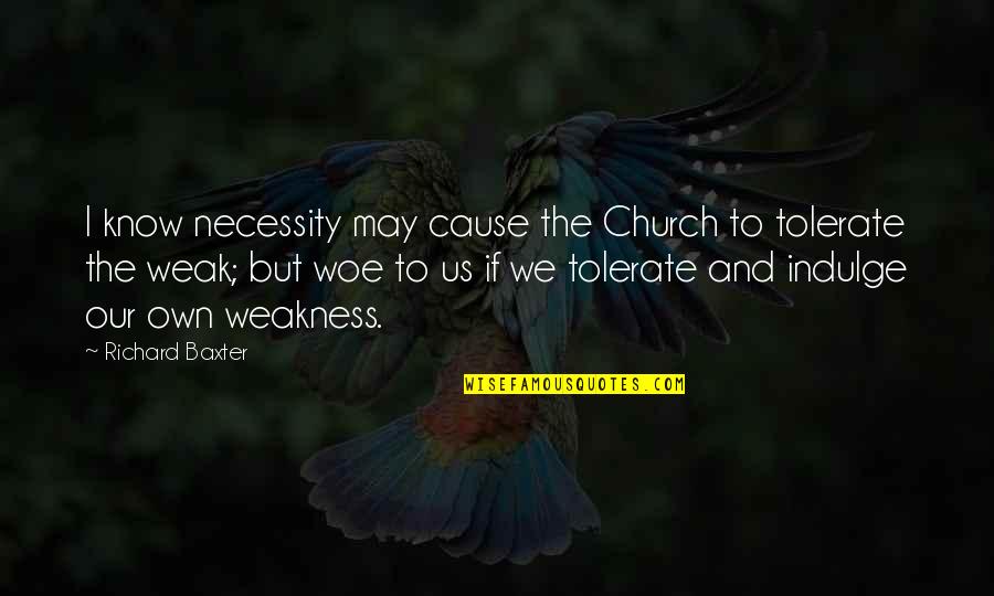 Babila Bag Quotes By Richard Baxter: I know necessity may cause the Church to