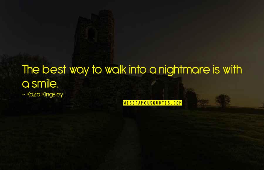 Babilona Quotes By Kaza Kingsley: The best way to walk into a nightmare Babilona Quotes By Kaza Kingsley: The best way to walk into a nightmare