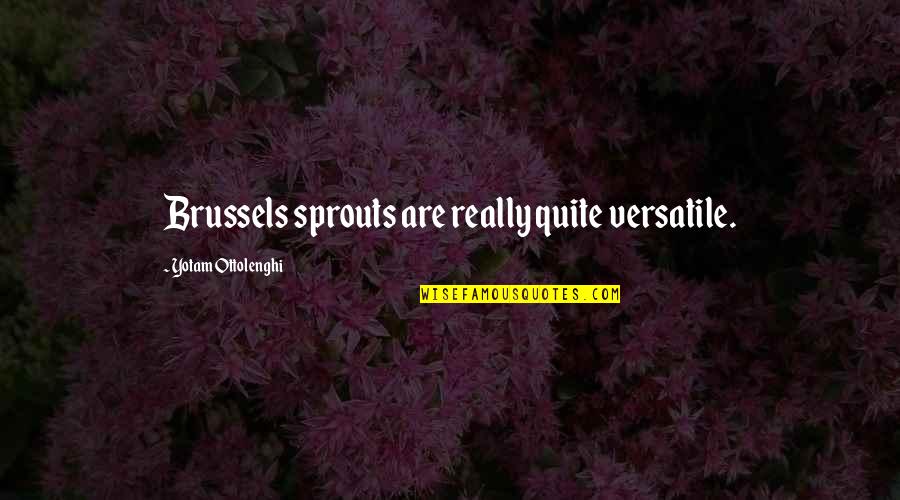 Babilona Quotes By Yotam Ottolenghi: Brussels sprouts are really quite versatile. Babilona Quotes By Yotam Ottolenghi: Brussels sprouts are really quite versatile.