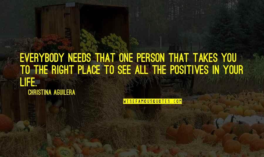 Babilonia La Quotes By Christina Aguilera: Everybody needs that one person that takes you Babilonia La Quotes By Christina Aguilera: Everybody needs that one person that takes you