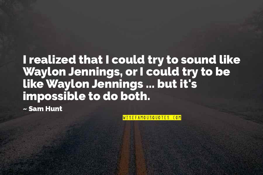 Babingtons Quotes By Sam Hunt: I realized that I could try to sound