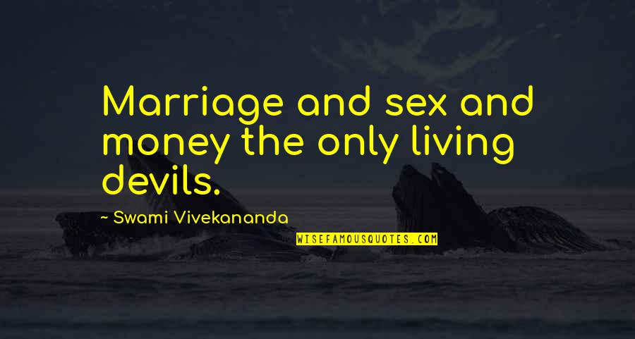 Babingtons South Quotes By Swami Vivekananda: Marriage and sex and money the only living