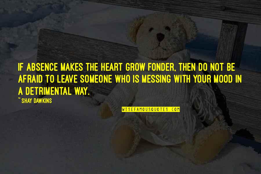 Babiniotis Quotes By Shay Dawkins: If absence makes the heart grow fonder, then Babiniotis Quotes By Shay Dawkins: If absence makes the heart grow fonder, then