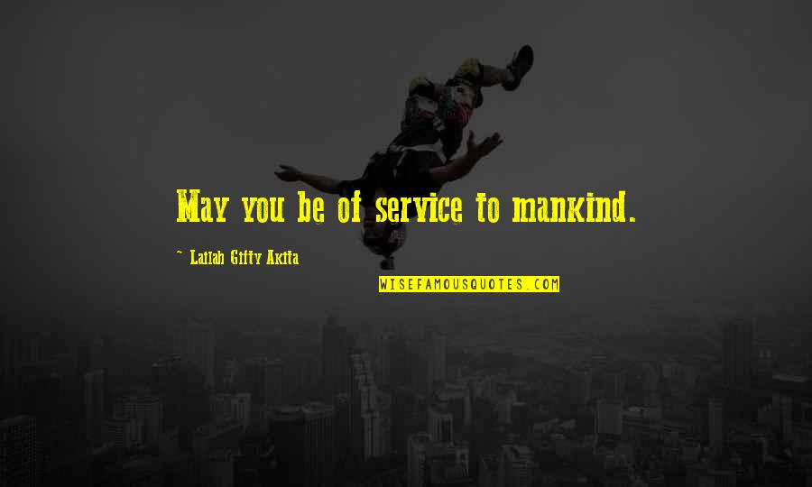 Babink Quotes By Lailah Gifty Akita: May you be of service to mankind.