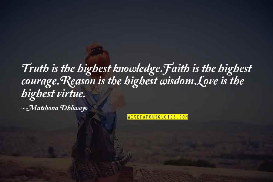 Babins The Woodlands Quotes By Matshona Dhliwayo: Truth is the highest knowledge.Faith is the highest